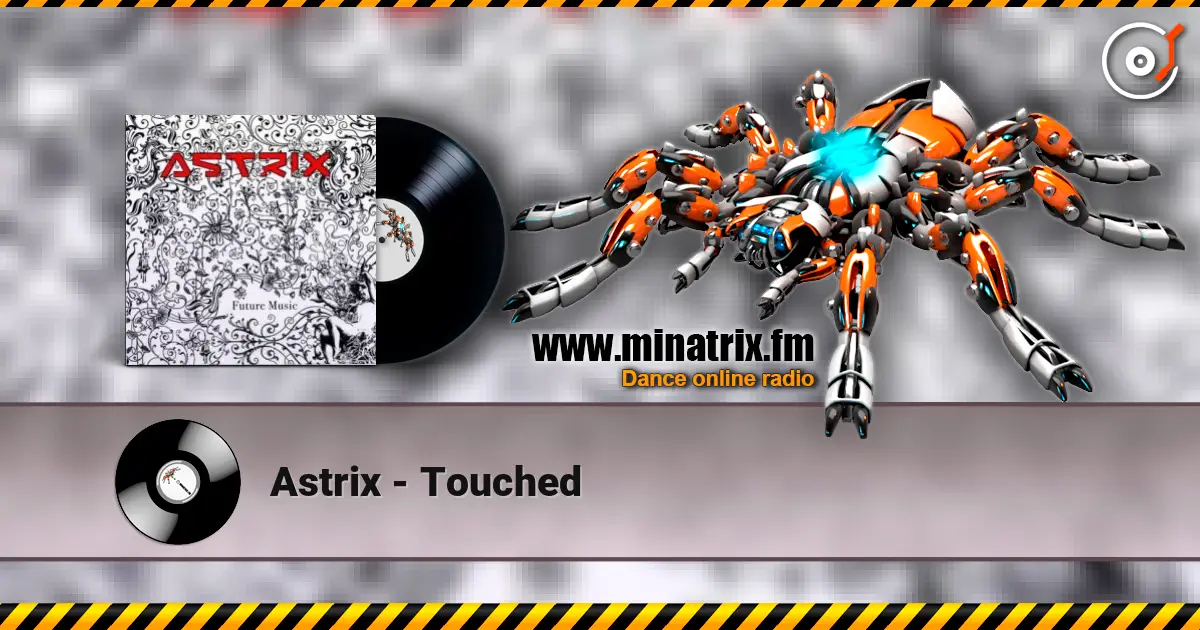 Astrix - Touched online in hoher Qualität hören | Minatrix.FM