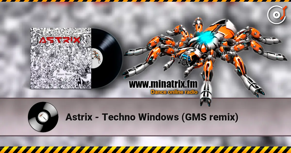 Astrix - Techno Windows (GMS remix) online in hoher Qualität hören | Minatrix.FM