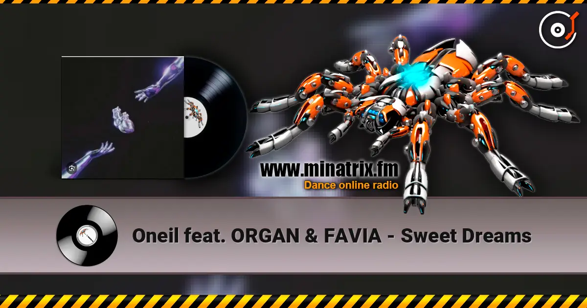 Oneil feat. ORGAN & FAVIA - Sweet Dreams online in hoher Qualität hören | Minatrix.FM