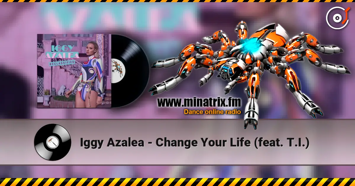 Iggy Azalea - Change Your Life (feat. T.I.) online in hoher Qualität hören | Minatrix.FM