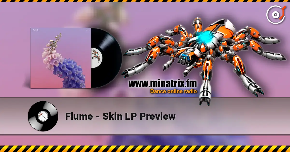 Flume - Skin LP Preview online in hoher Qualität hören | Minatrix.FM