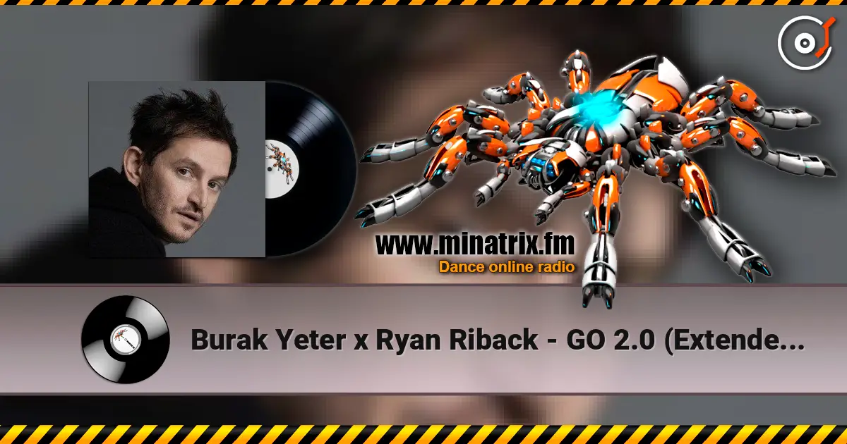 Burak Yeter x Ryan Riback - GO 2.0 (Extended Mix) online in hoher Qualität hören | Minatrix.FM