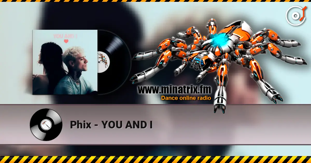 Phix - YOU AND I online in hoher Qualität hören | Minatrix.FM