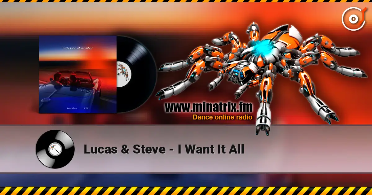 Lucas & Steve - I Want It All online in hoher Qualität hören | Minatrix.FM
