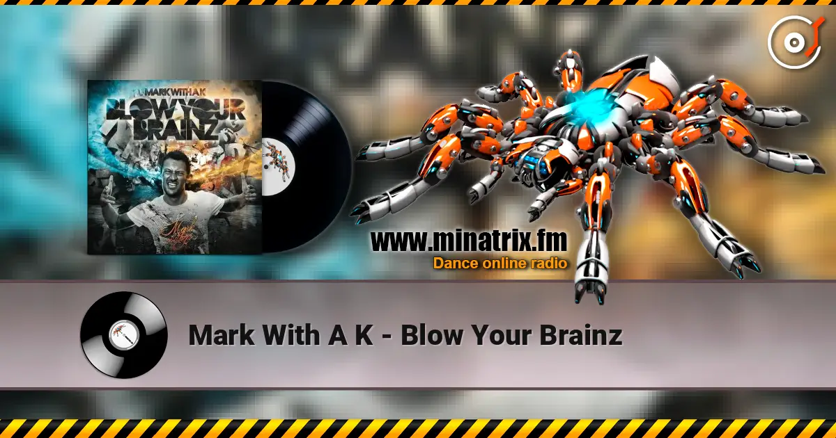Mark With A K - Blow Your Brainz online in hoher Qualität hören | Minatrix.FM