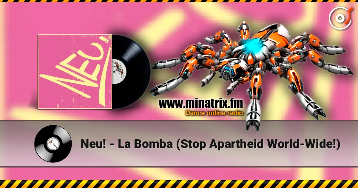 Neu! - La Bomba (Stop Apartheid World-Wide!) online in hoher Qualität hören | Minatrix.FM