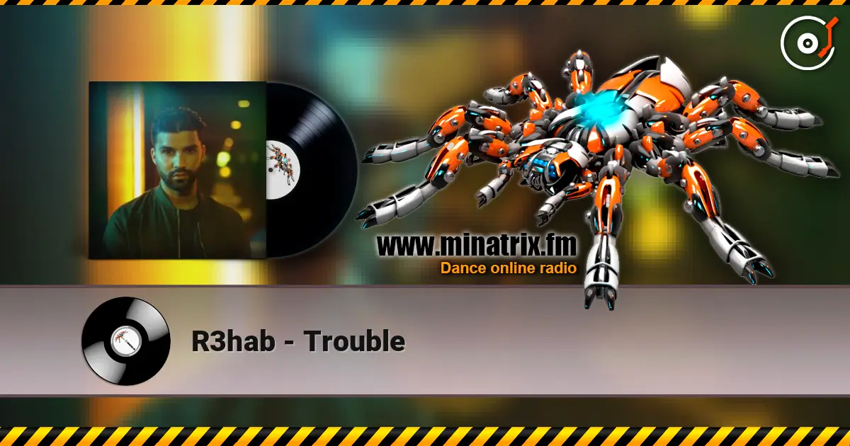 R3hab - Trouble online in hoher Qualität hören | Minatrix.FM