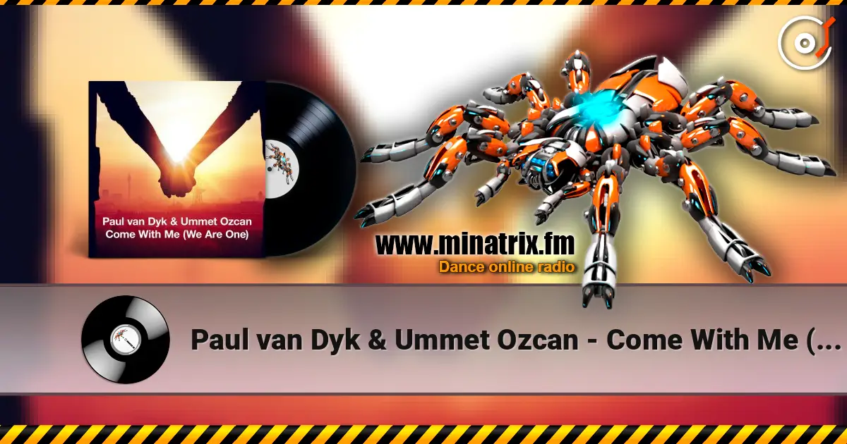 Paul van Dyk & Ummet Ozcan - Come With Me (We Are One) online in hoher Qualität hören | Minatrix.FM
