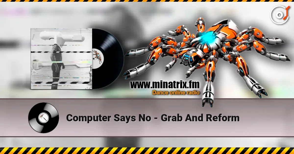 Computer Says No - Grab And Reform online in hoher Qualität hören | Minatrix.FM