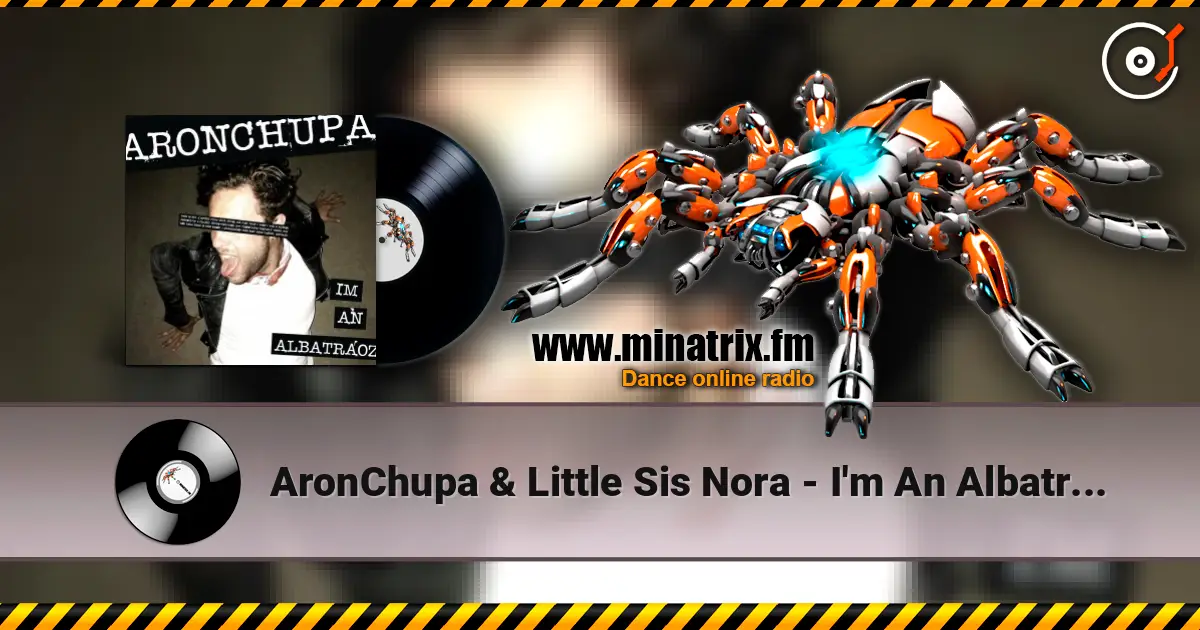 AronChupa & Little Sis Nora - I'm An Albatraoz online in hoher Qualität hören | Minatrix.FM