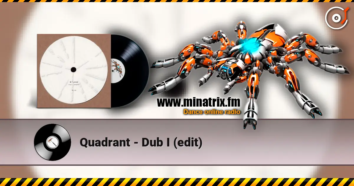 Quadrant - Dub I (edit) online in hoher Qualität hören | Minatrix.FM