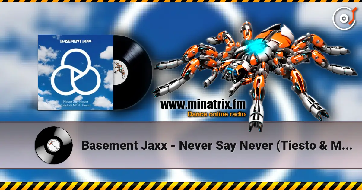 Basement Jaxx - Never Say Never (Tiesto & Moti Remix) online in hoher Qualität hören | Minatrix.FM