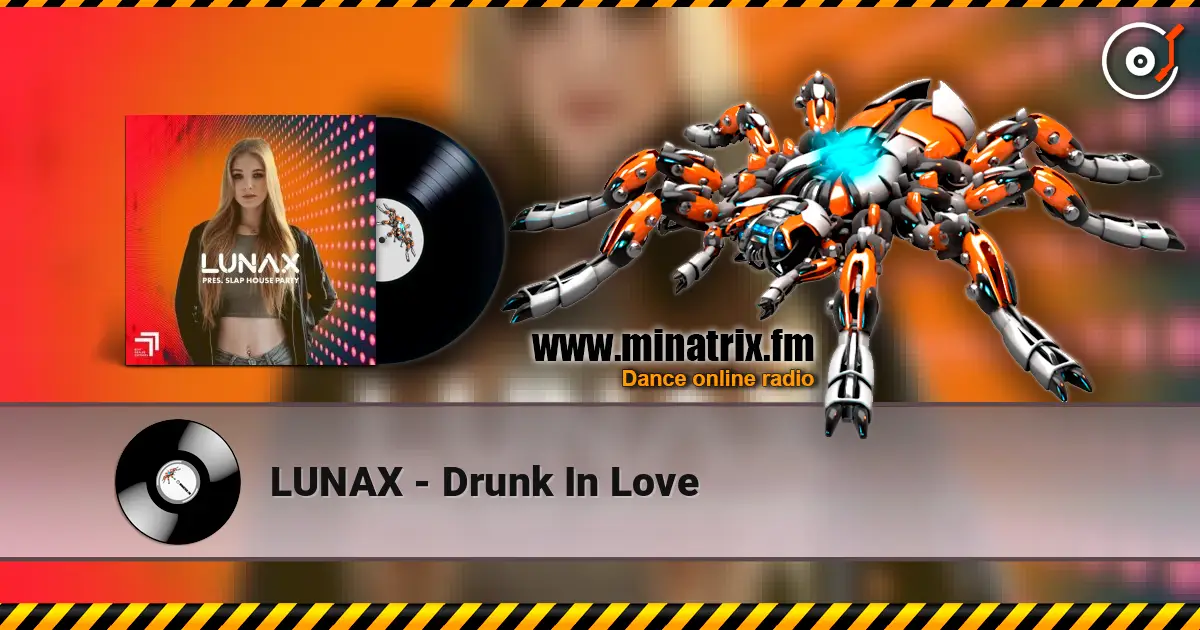 LUNAX - Drunk In Love online in hoher Qualität hören | Minatrix.FM