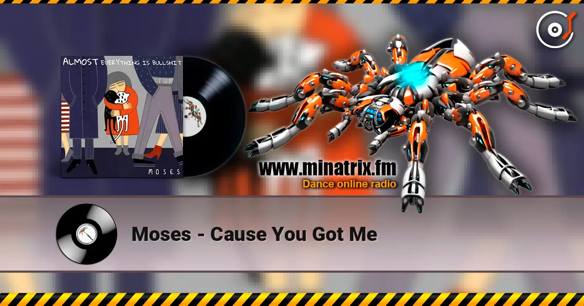 Moses - Cause You Got Me online in hoher Qualität hören | Minatrix.FM