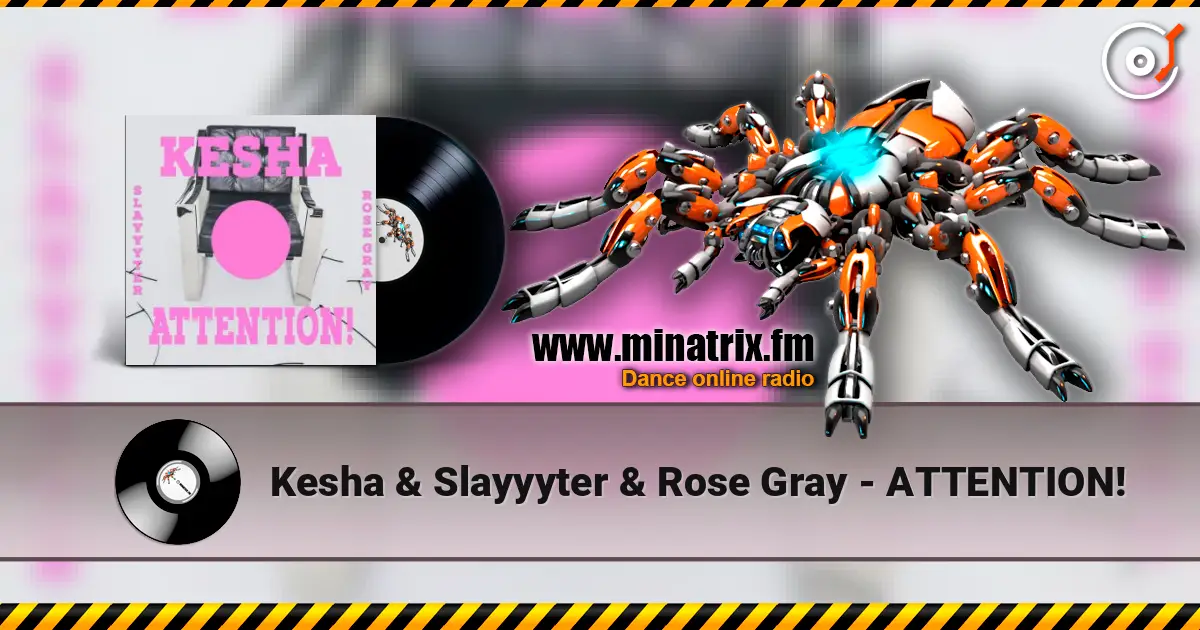 Kesha & Slayyyter & Rose Gray - ATTENTION! online in hoher Qualität hören | Minatrix.FM