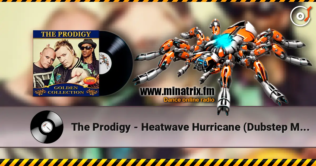 The Prodigy - Heatwave Hurricane (Dubstep Mix) online in hoher Qualität hören | Minatrix.FM