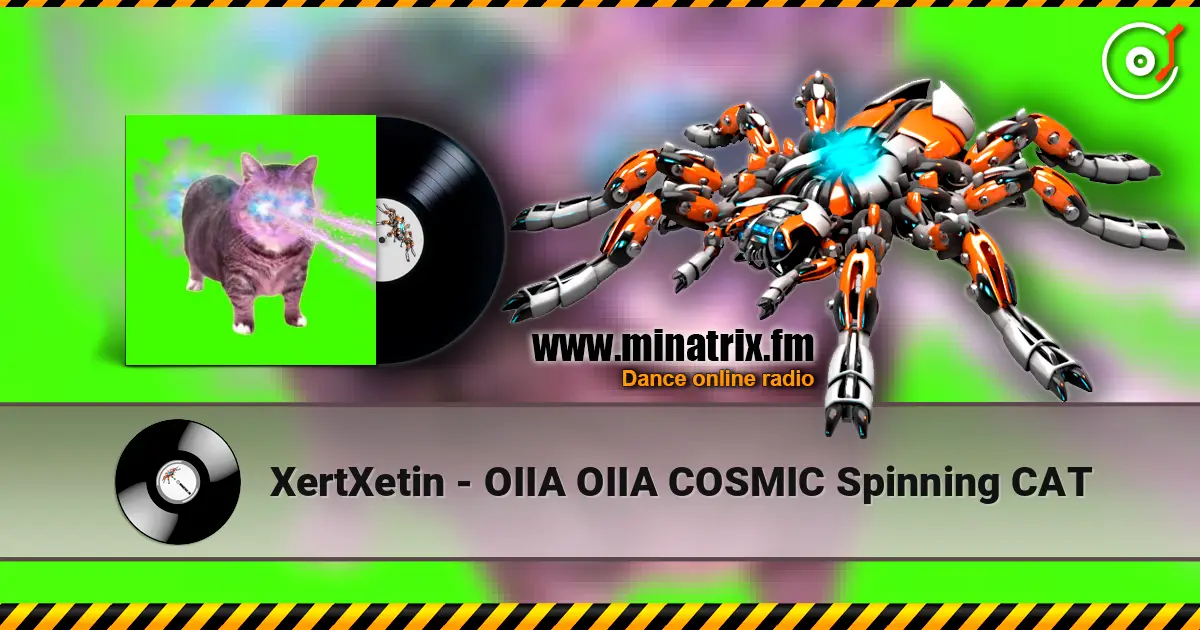 XertXetin - OIIA OIIA COSMIC Spinning CAT online in hoher Qualität hören | Minatrix.FM