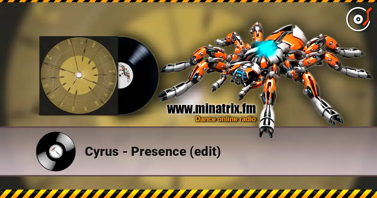 Cyrus - Presence (edit) online in hoher Qualität hören | Minatrix.FM