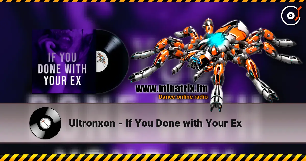 Ultronxon - If You Done with Your Ex online in hoher Qualität hören | Minatrix.FM