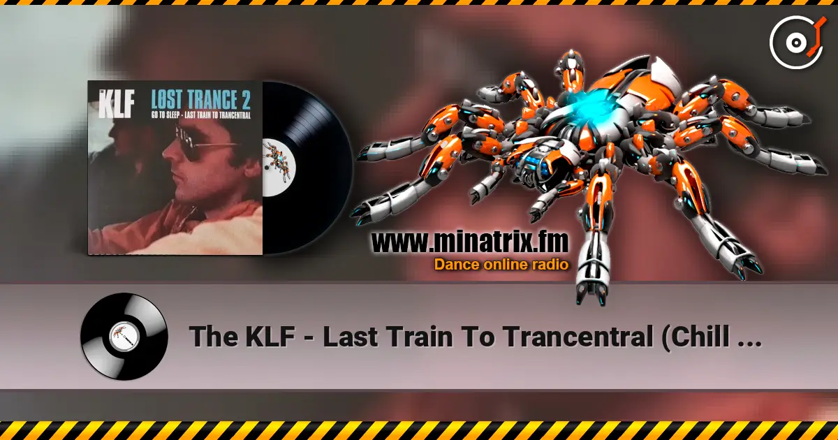 The KLF - Last Train To Trancentral (Chill Out Remix) online in hoher Qualität hören | Minatrix.FM