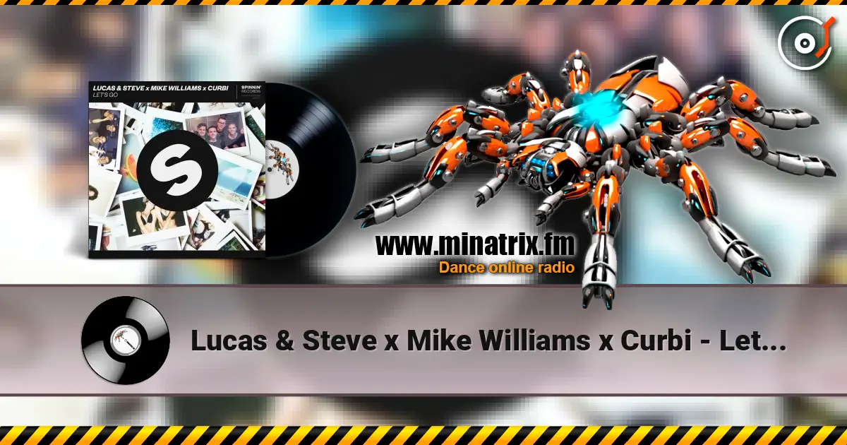 Lucas & Steve x Mike Williams x Curbi - Let's Go online in hoher Qualität hören | Minatrix.FM