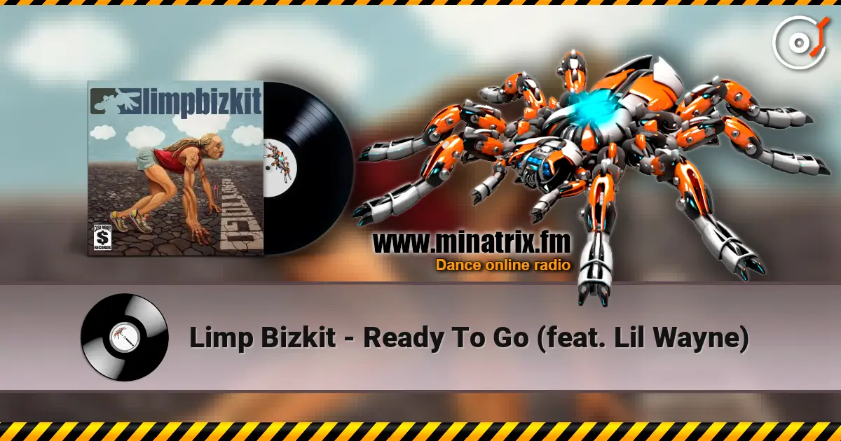 Limp Bizkit - Ready To Go (feat. Lil Wayne) online in hoher Qualität hören | Minatrix.FM