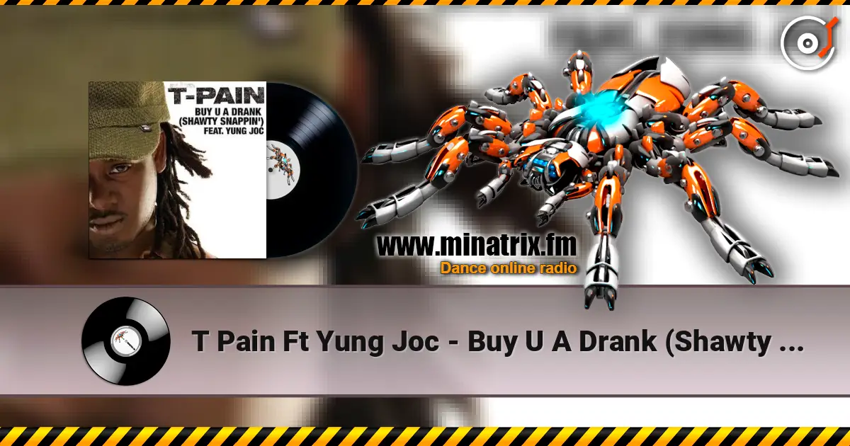 T Pain Ft Yung Joc - Buy U A Drank (Shawty Snappin') online in hoher Qualität hören | Minatrix.FM