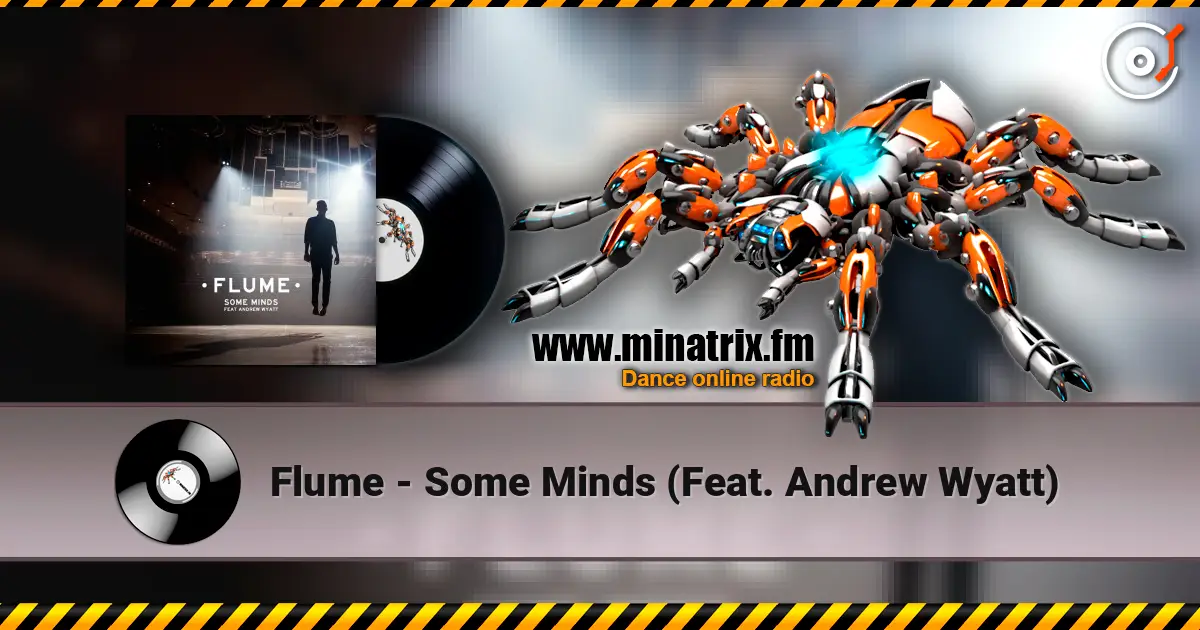 Flume - Some Minds (Feat. Andrew Wyatt) online in hoher Qualität hören | Minatrix.FM