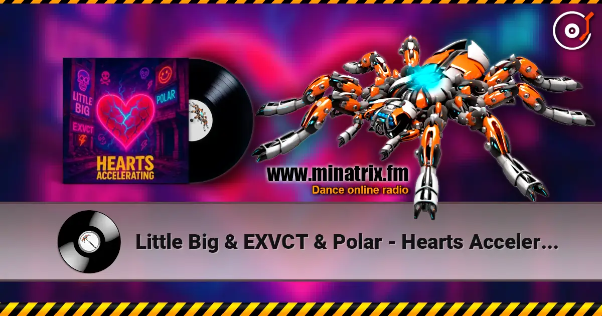 Little Big & EXVCT & Polar - Hearts Accelerating online in hoher Qualität hören | Minatrix.FM