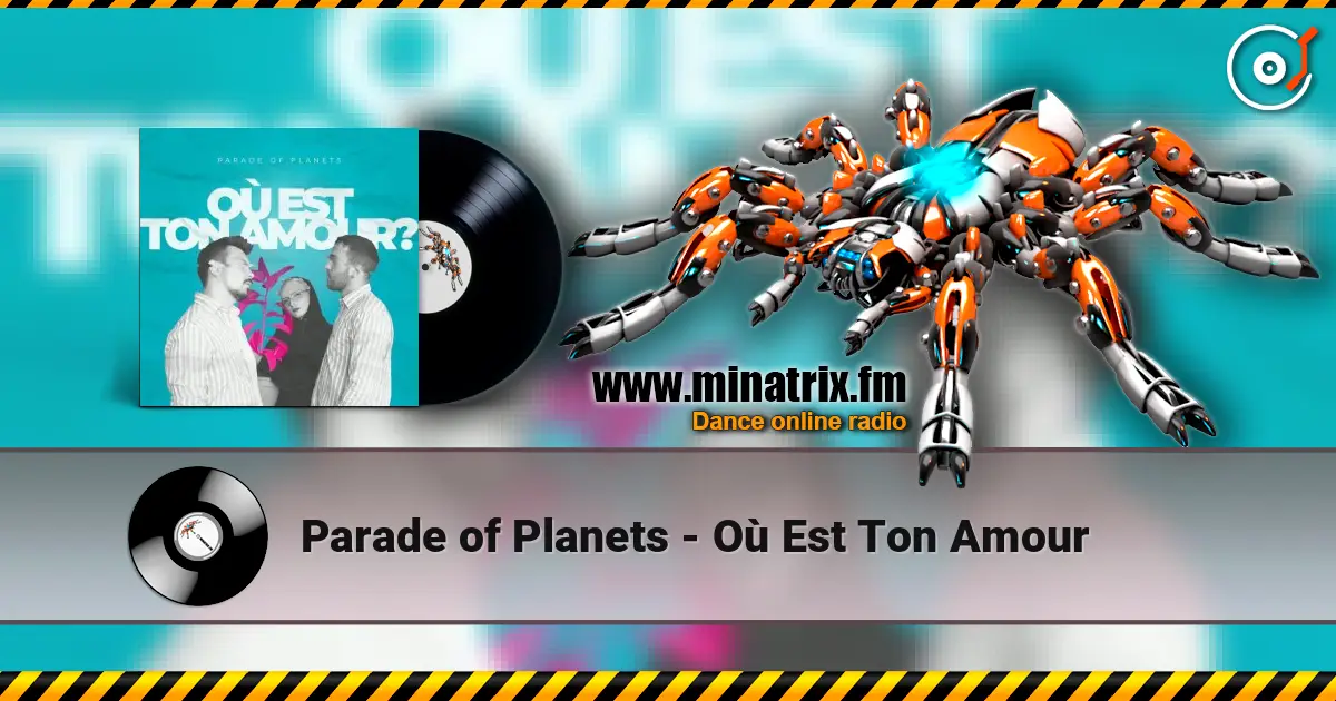 Parade of Planets - Où Est Ton Amour online in hoher Qualität hören | Minatrix.FM