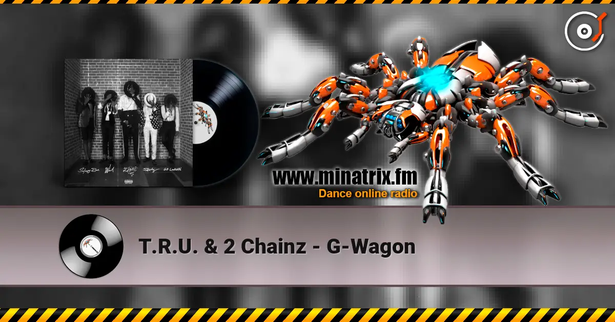 T.R.U. & 2 Chainz - G-Wagon online in hoher Qualität hören | Minatrix.FM