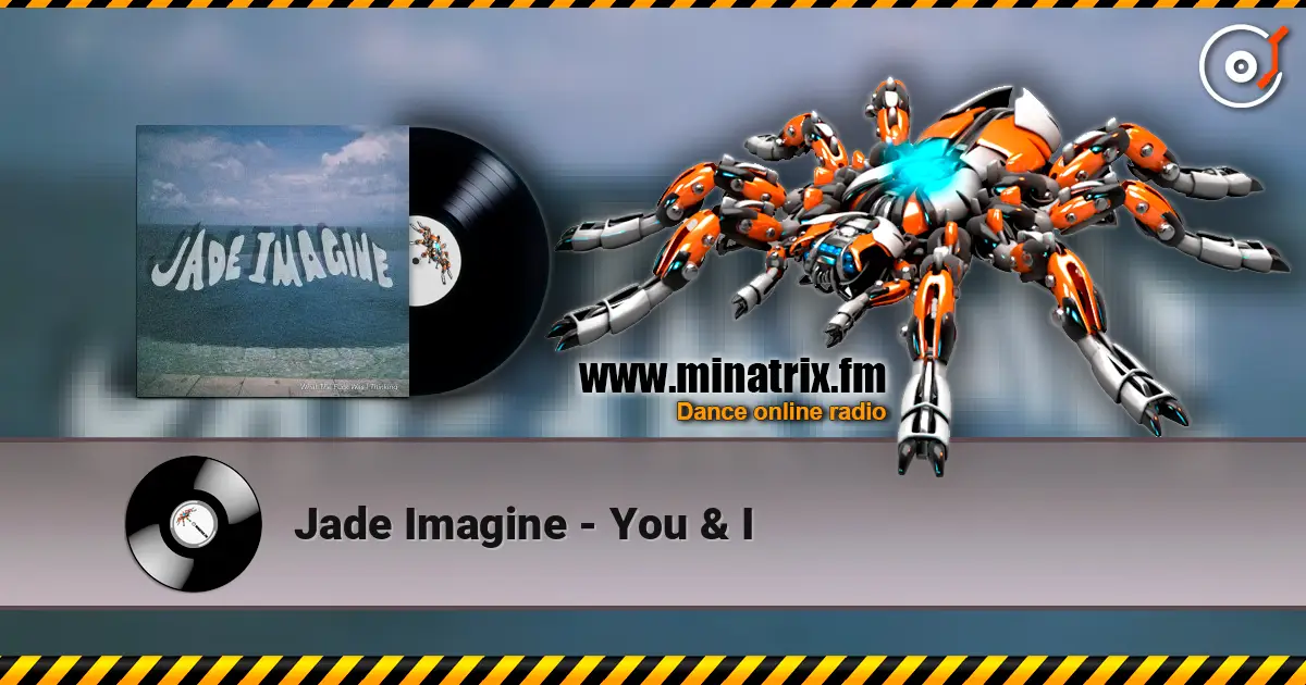 Jade Imagine - You & I online in hoher Qualität hören | Minatrix.FM