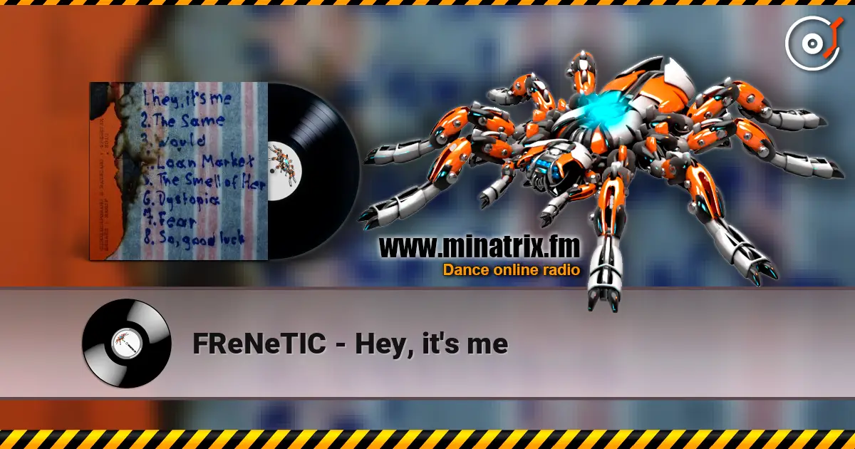 FReNeTIC - Hey, it's me online in hoher Qualität hören | Minatrix.FM