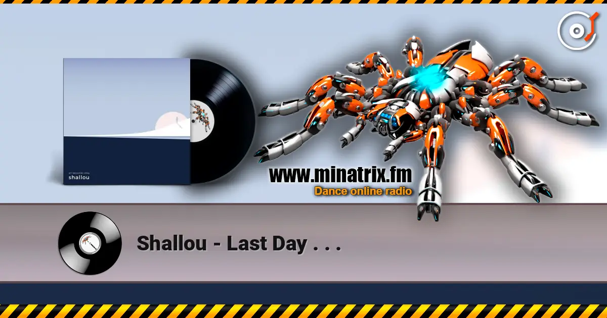 Shallou - Last Day . . . online in hoher Qualität hören | Minatrix.FM