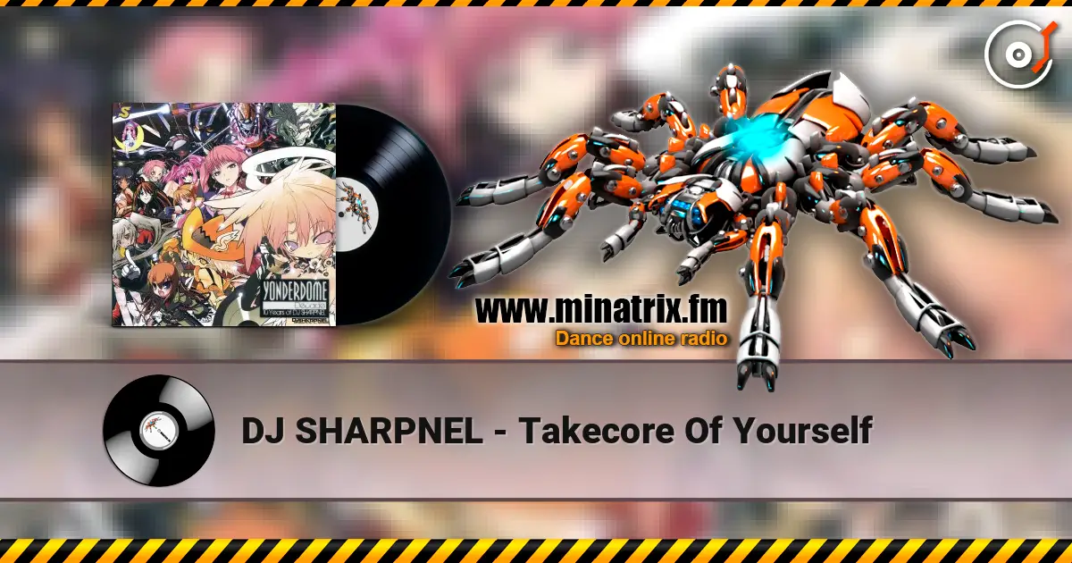 DJ SHARPNEL - Takecore Of Yourself online in hoher Qualität hören | Minatrix.FM