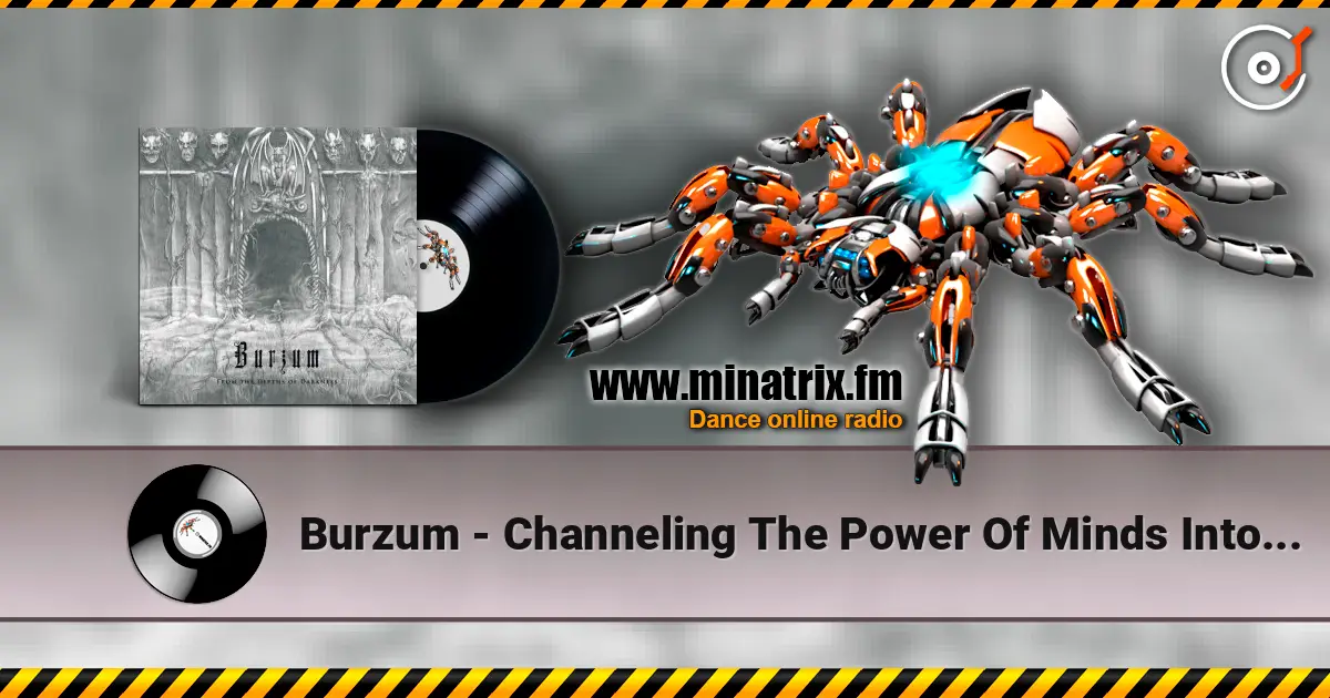 Burzum - Channeling The Power Of Minds Into A New God online in hoher Qualität hören | Minatrix.FM