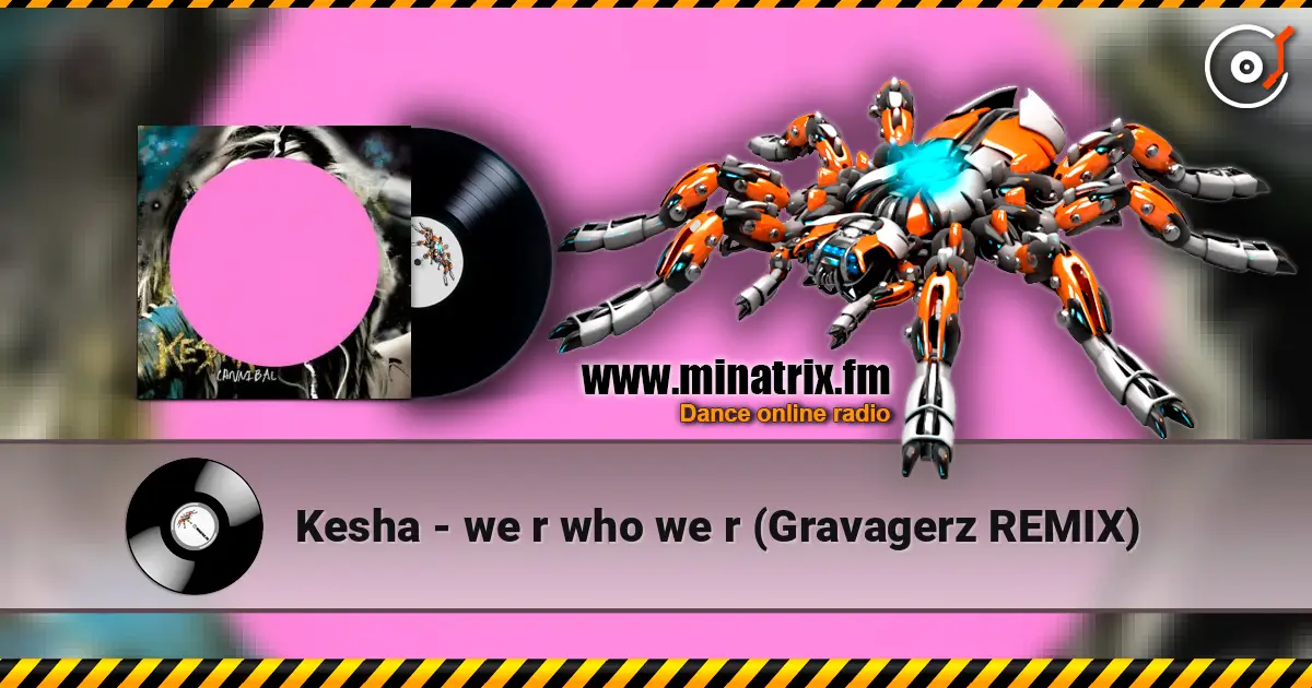 Kesha - we r who we r (Gravagerz REMIX) online in hoher Qualität hören | Minatrix.FM