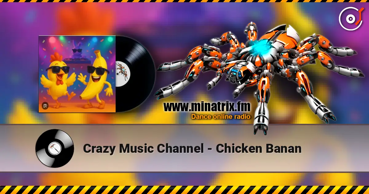 Crazy Music Channel - Chicken Banan online in hoher Qualität hören | Minatrix.FM