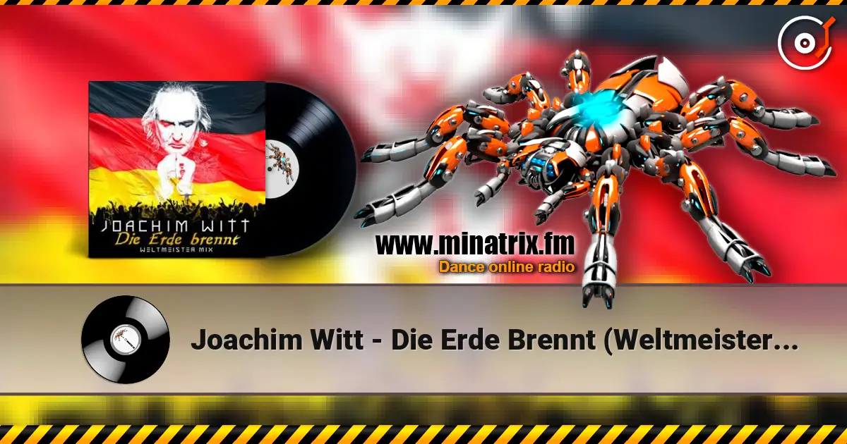 Joachim Witt - Die Erde Brennt (Weltmeister Mix) online in hoher Qualität hören | Minatrix.FM