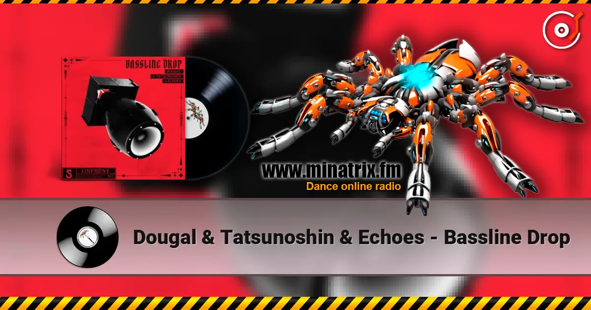 Dougal & Tatsunoshin & Echoes - Bassline Drop online in hoher Qualität hören | Minatrix.FM