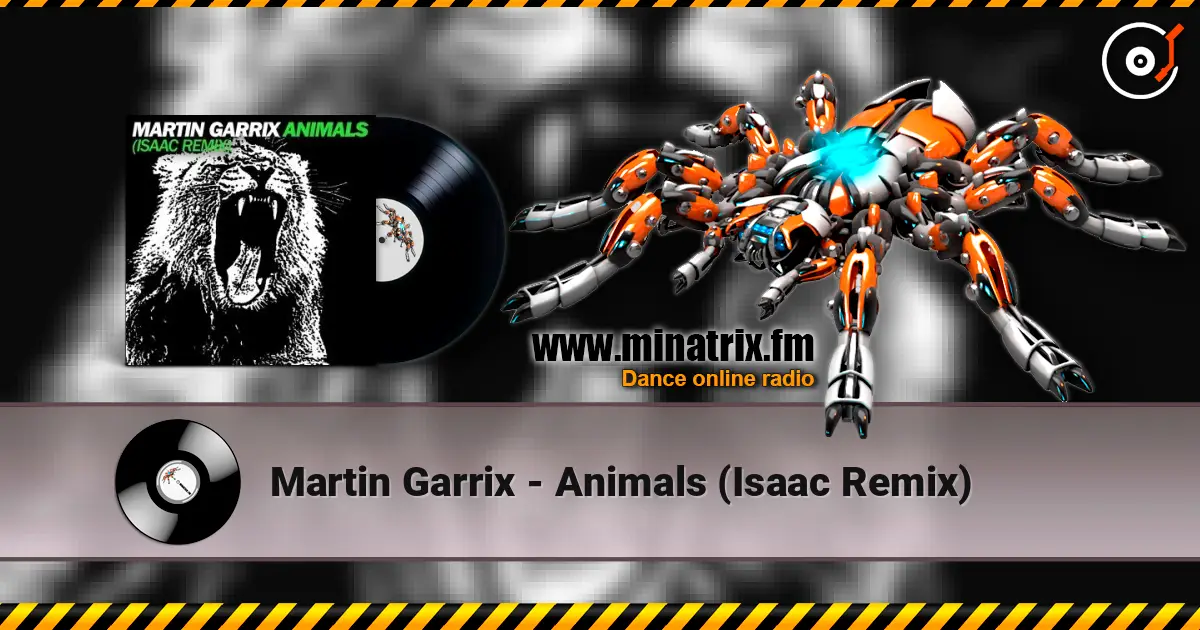 Martin Garrix - Animals (Isaac Remix) online in hoher Qualität hören | Minatrix.FM