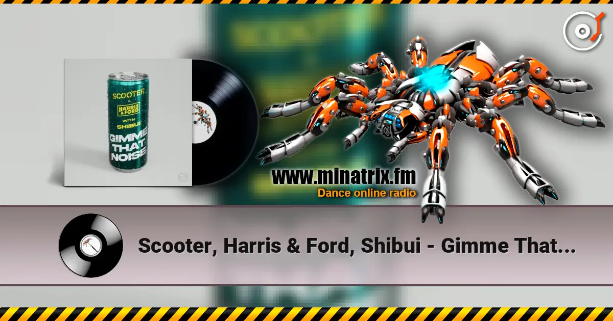 Scooter, Harris & Ford, Shibui - Gimme That Noise (Special Extended Mix) online in hoher Qualität hören | Minatrix.FM