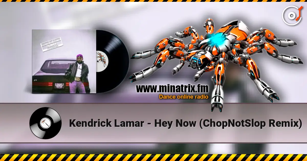 Kendrick Lamar - Hey Now (ChopNotSlop Remix) online in hoher Qualität hören | Minatrix.FM