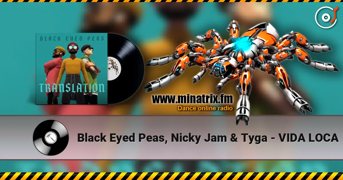 Black Eyed Peas, Nicky Jam & Tyga - VIDA LOCA online in hoher Qualität hören | Minatrix.FM