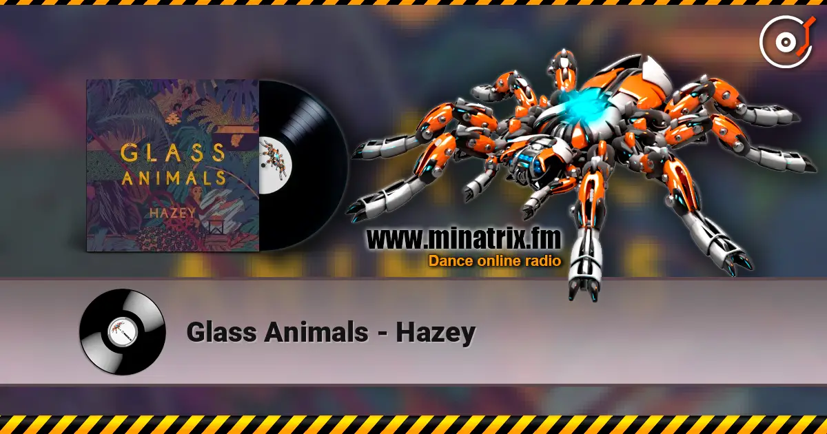 Glass Animals - Hazey online in hoher Qualität hören | Minatrix.FM