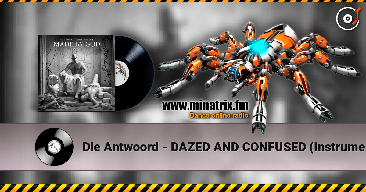 Die Antwoord - DAZED AND CONFUSED (Instrumental) online in hoher Qualität hören | Minatrix.FM