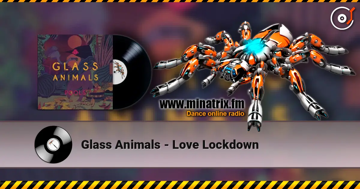 Glass Animals - Love Lockdown online in hoher Qualität hören | Minatrix.FM