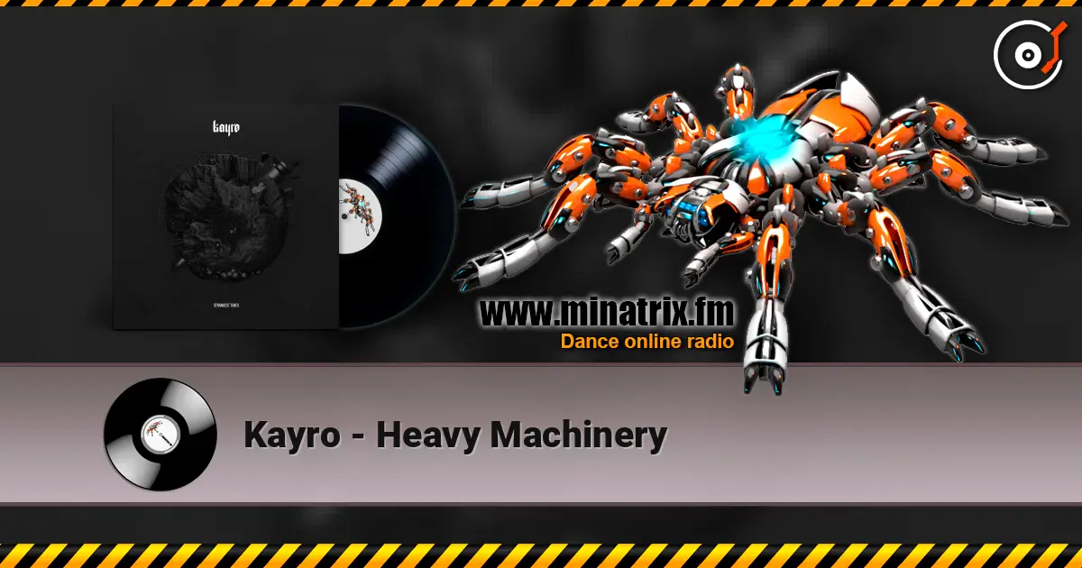 Kayro - Heavy Machinery online in hoher Qualität hören | Minatrix.FM