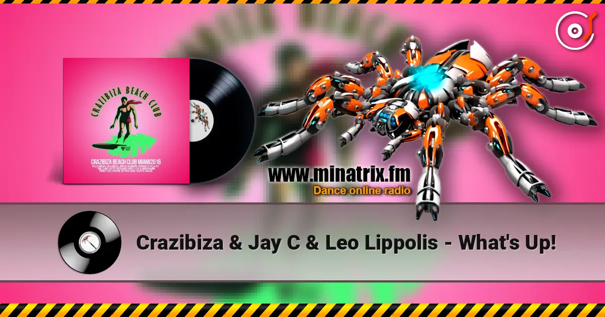 Crazibiza & Jay C & Leo Lippolis - What's Up! online in hoher Qualität hören | Minatrix.FM