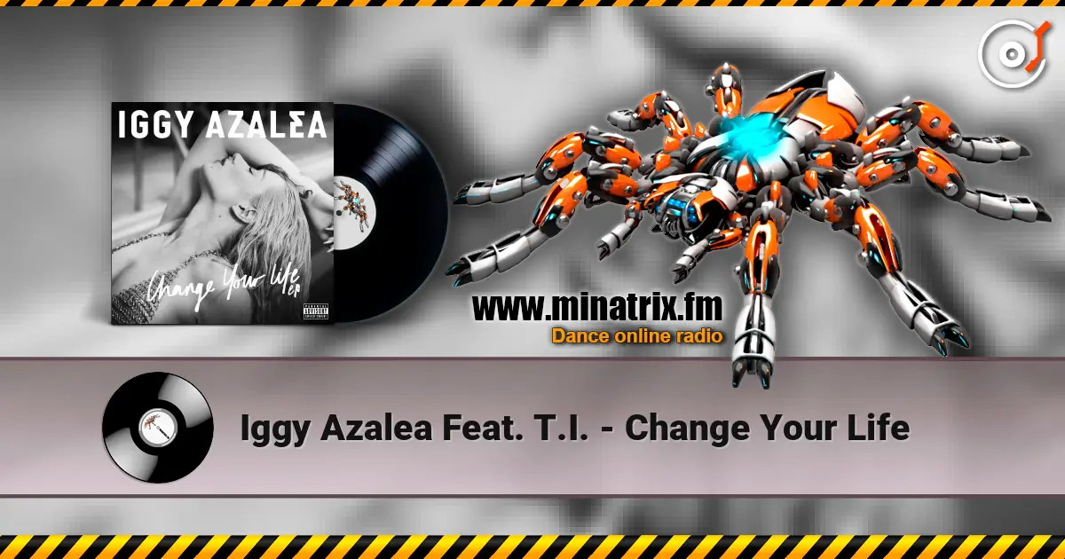 Iggy Azalea Feat. T.I. - Change Your Life online in hoher Qualität hören | Minatrix.FM